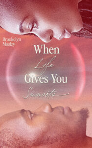 When Life Gives You Sunsets, book two in The Energy Series, by Brookelyn Mosley.