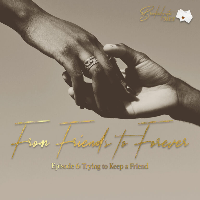 From Friends to Forever: Episode 6 – Trying to Keep a Friend