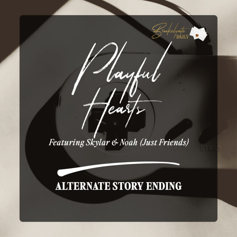 Alternate Story Ending: Skylar and Noah (Just Friends)