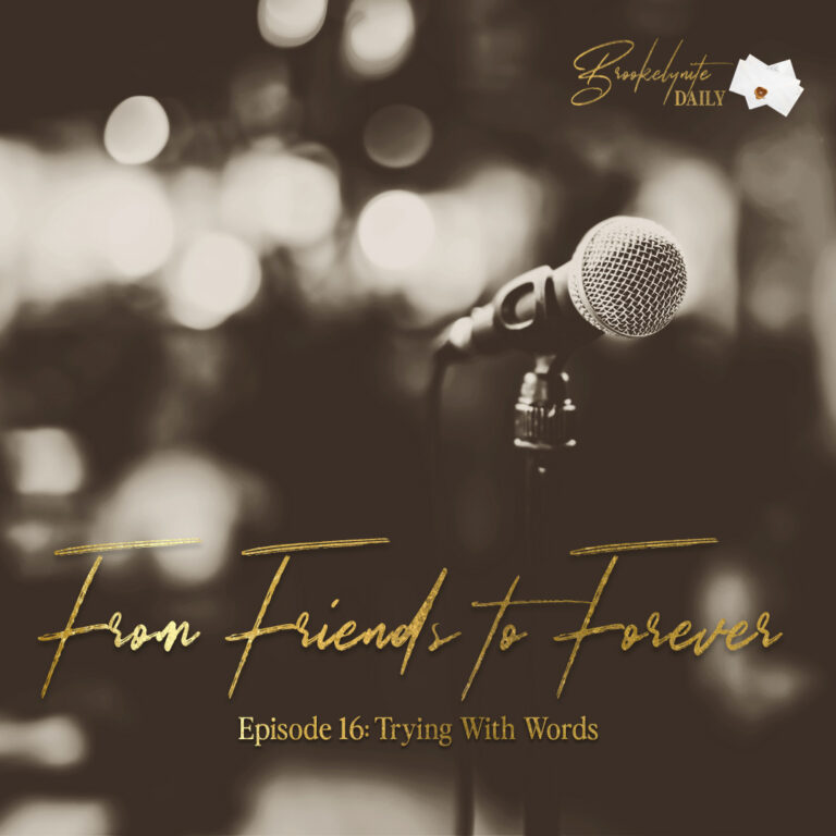 From Friends to Forever: Episode 16 – Trying With Words