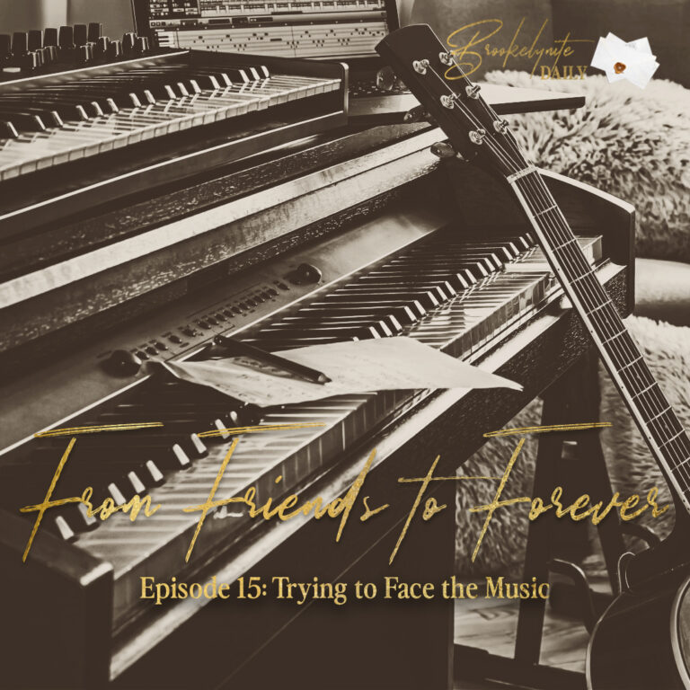 From Friends to Forever: Episode 15 – Trying to Face the Music