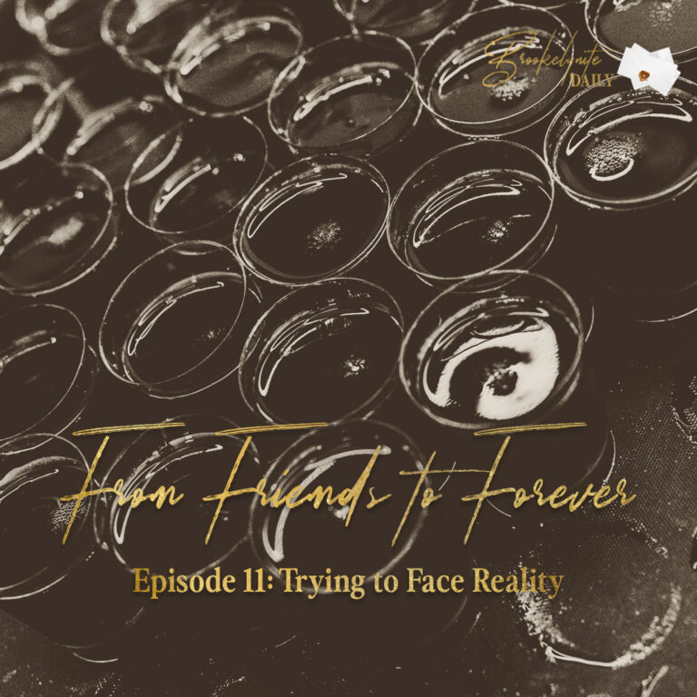 From Friends to Forever: Episode 11 – Trying to Face Reality