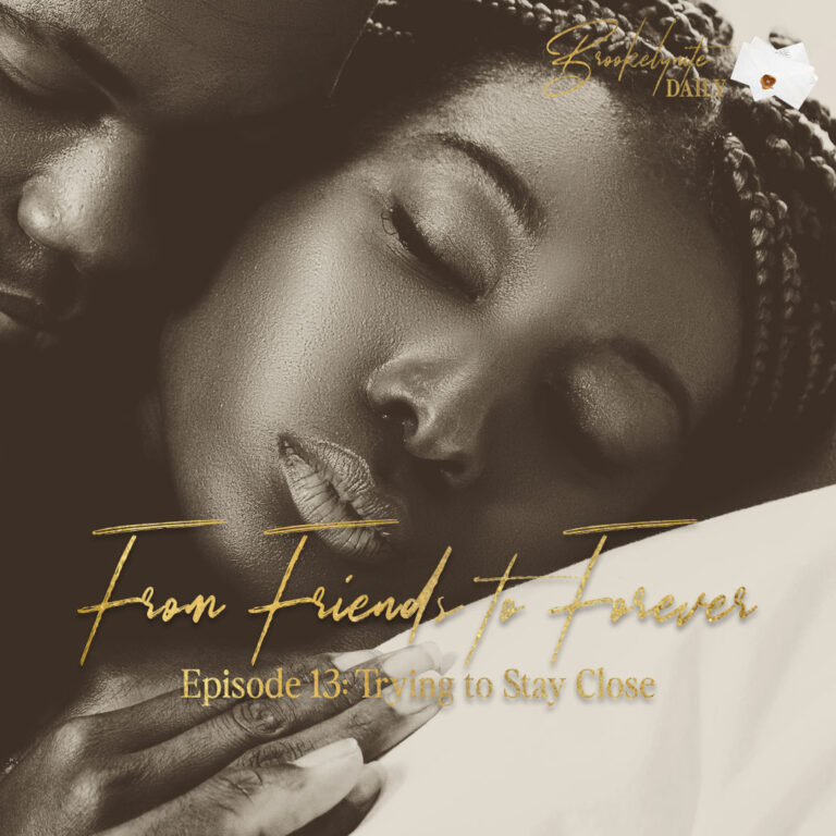 From Friends to Forever: Episode 13 – Trying to Stay Close
