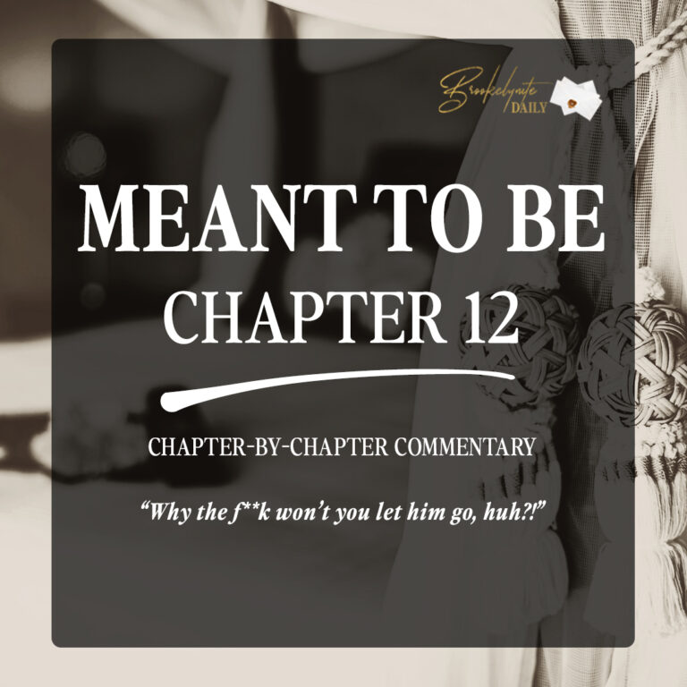 Meant to Be Chapter 12: “Why The F**k Won’t You Let Him Go, Huh?!