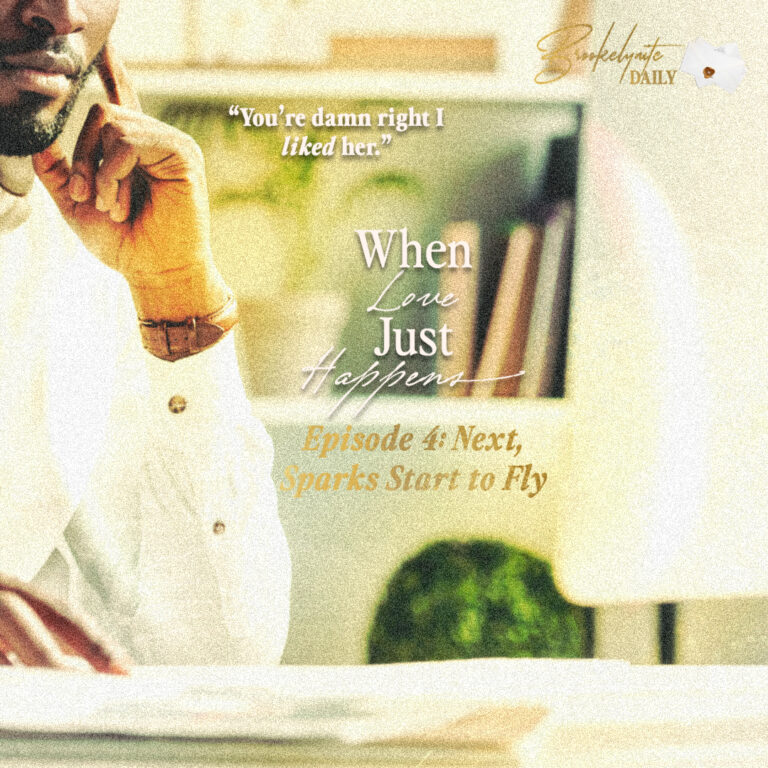 When Love Just Happens: Episode 4 – Next, Sparks Start to Fly