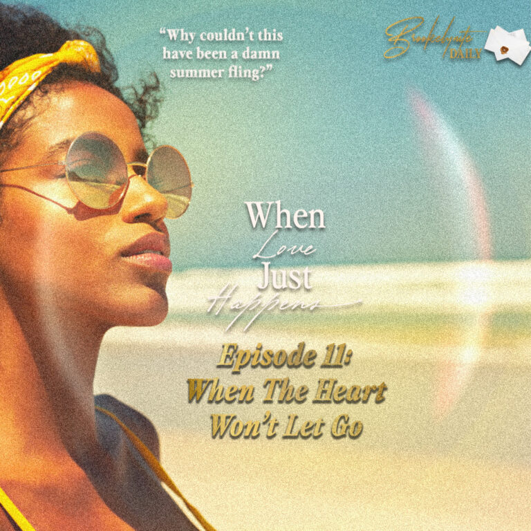 When Love Just Happens: Episode 11 – When The Heart Won’t Let Go