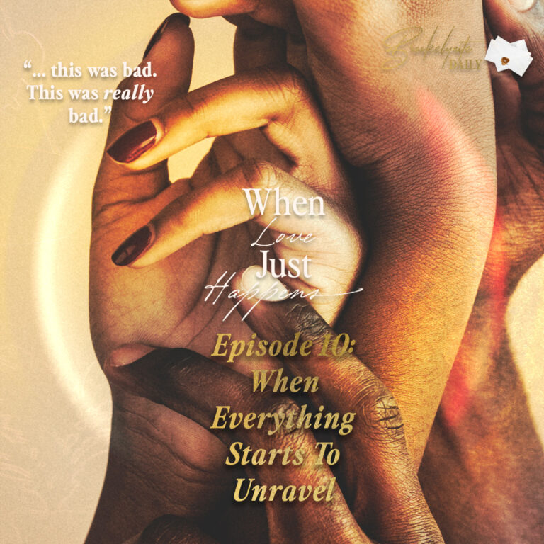 When Love Just Happens: Episode 10 – When Everything Unravels