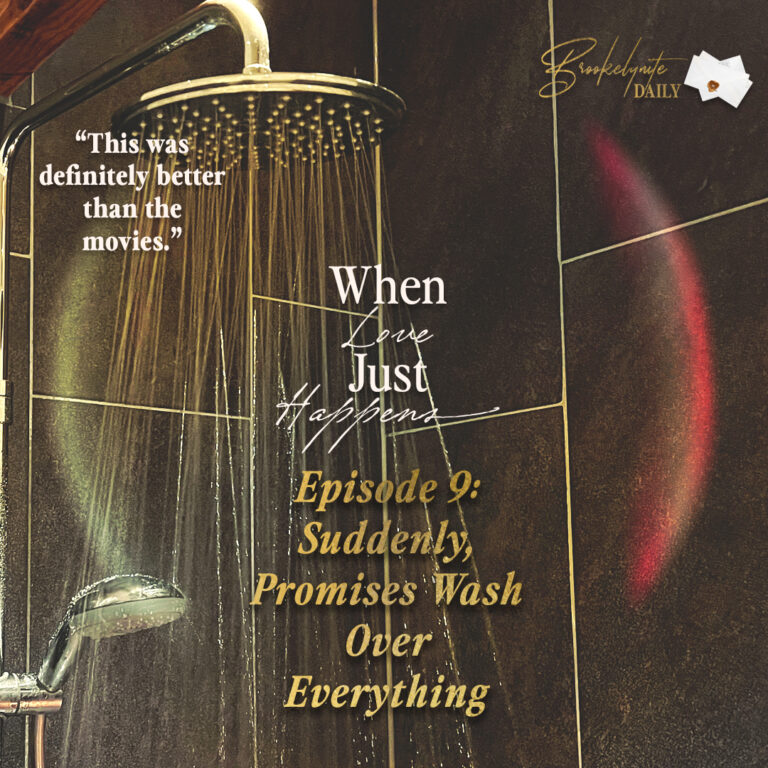 When Love Just Happens: Episode 9 – Suddenly, Promises Wash Over Everything