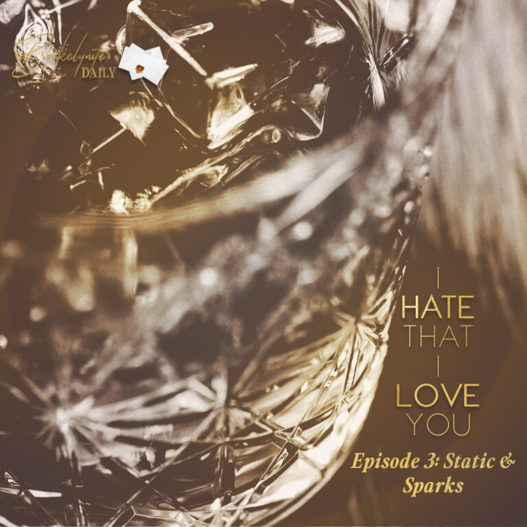 I Hate That I Love You: Episode 3 – Static & Sparks