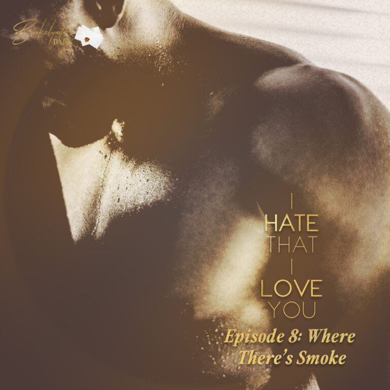 I Hate That I Love You: Episode 8 – Where There’s Smoke