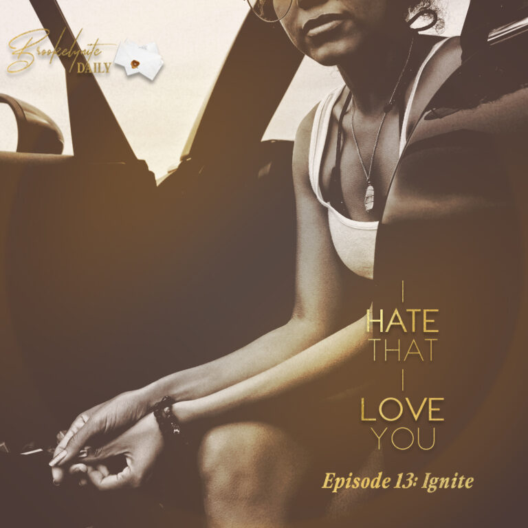 I Hate That I Love You: Episode 13 – Ignite