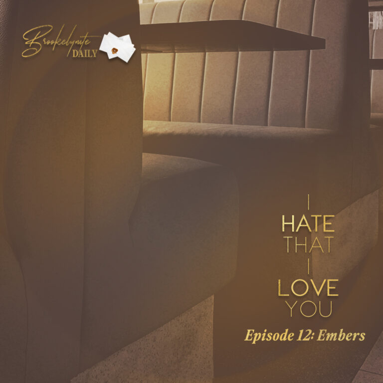 I Hate That I Love You: Episode 12 – Embers