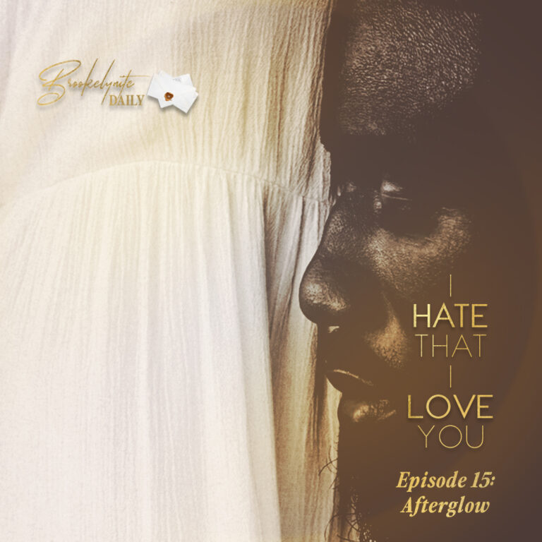 I Hate That I Love You: Episode 15 – Afterglow