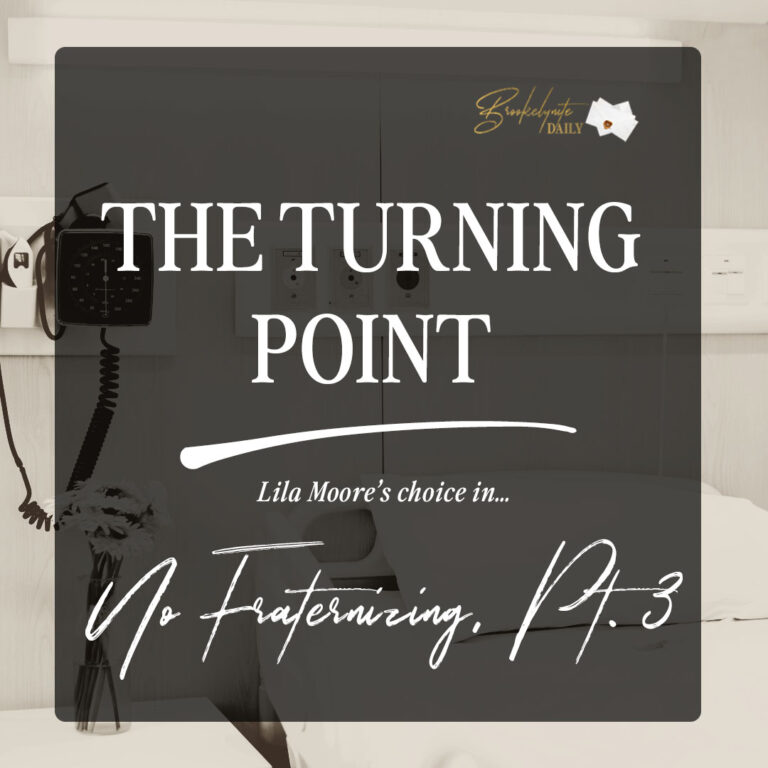 The Turning Point: Lila Moore’s Choice in No Fraternizing, Pt. 3