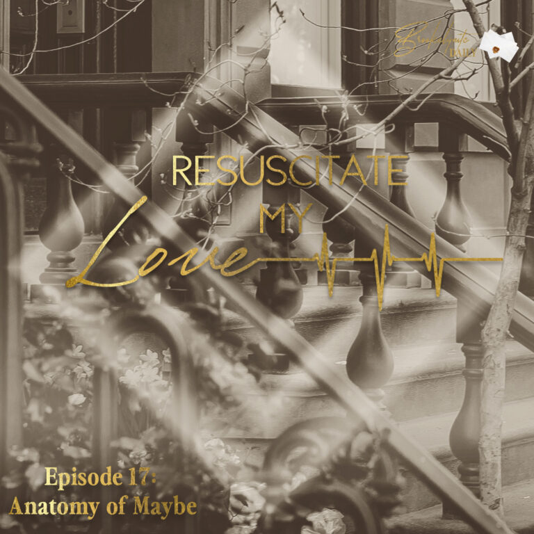 Resuscitate My Love: Episode 17 – Anatomy of Maybe