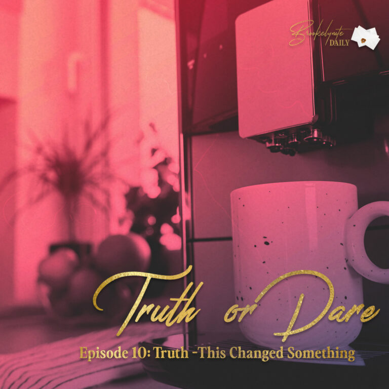 Truth or Dare: Episode 10 – Truth – This Changed Something
