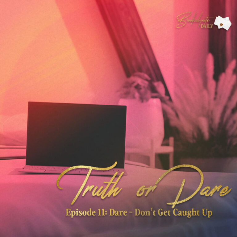 Truth or Dare: Episode 11 – Dare – Don’t Get Caught Up