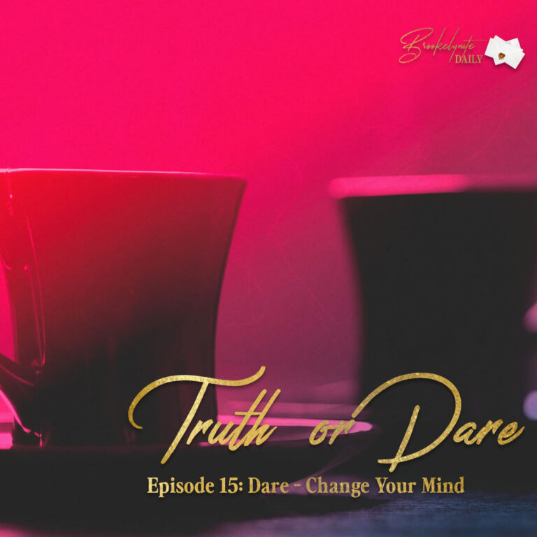 Truth or Dare: Episode 15 – Dare – Change Your Mind