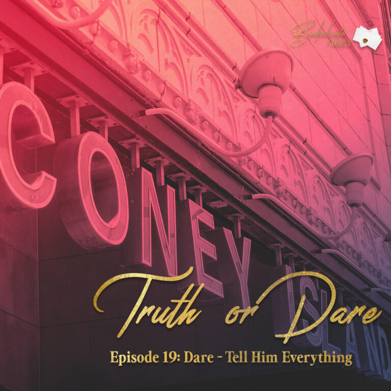 Truth or Dare: Episode 19 – Dare – Tell Him Everything